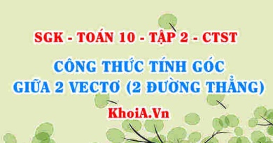 Công thức tính góc giữa 2 vectơ a và b, xác định góc giữa hai vectơ, Toán lớp 10 Hỏi nhanh đáp gọn môn Toán